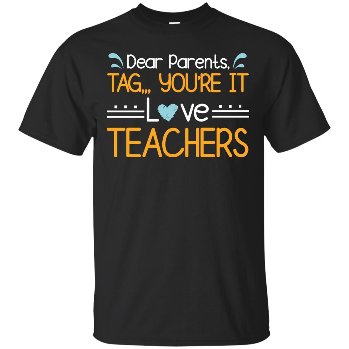 Dear Parents Tag Youre It Love Teachers Last Day Of School T-Shirt