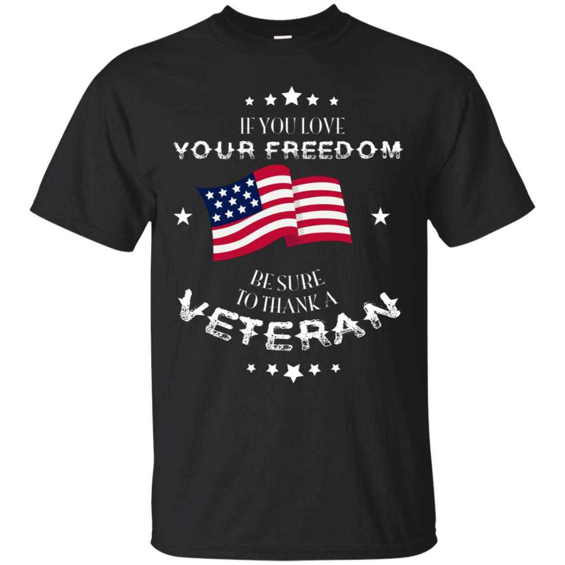 If You Love Your Freedom Be Sure To Thanks A Veteran T-Shirt