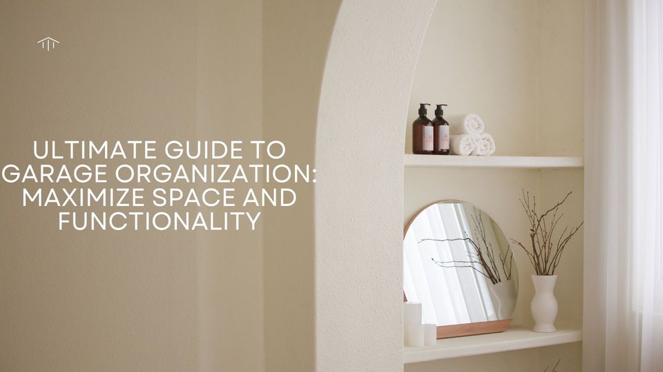 Ultimate Guide to Garage Organization: Maximize Space and Functionality