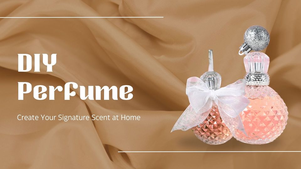 DIY Perfume: Create Your Signature Scent at Home