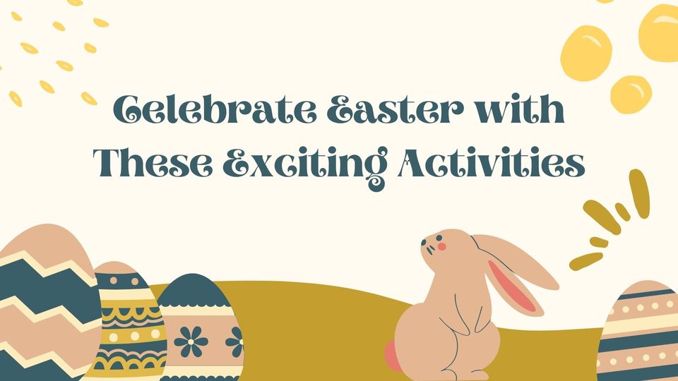 Celebrate Easter with These Exciting Activities