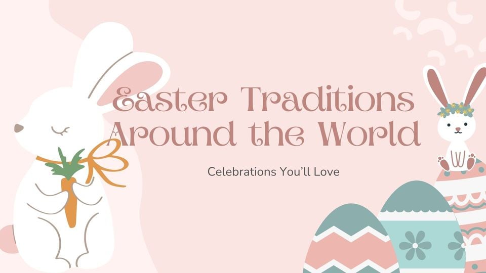 Easter Traditions Around the World Celebrations You’ll Love