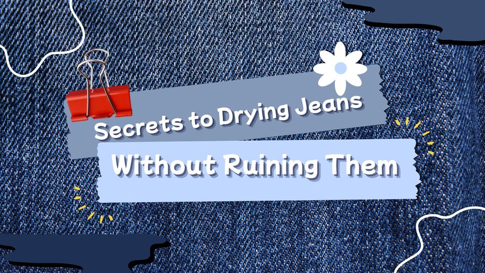 Secrets to Drying Jeans Without Ruining Them