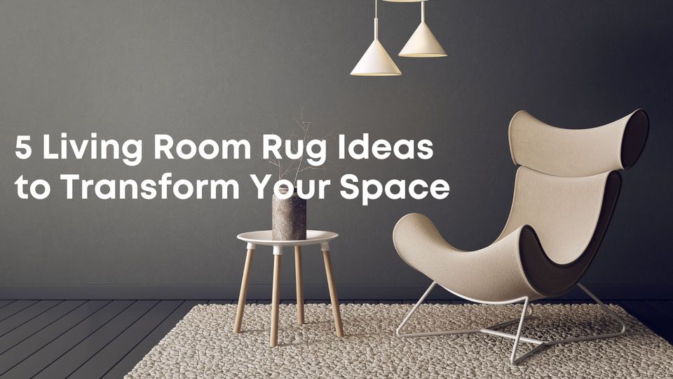 5 Living Room Rug Ideas to Transform Your Space