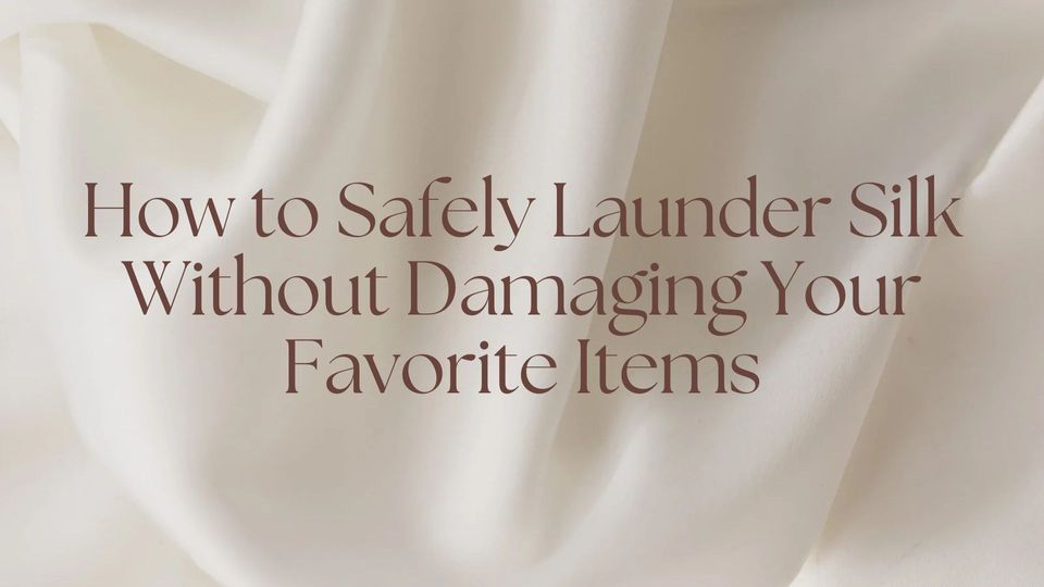 How to Safely Launder Silk Without Damaging Your Favorite Items
