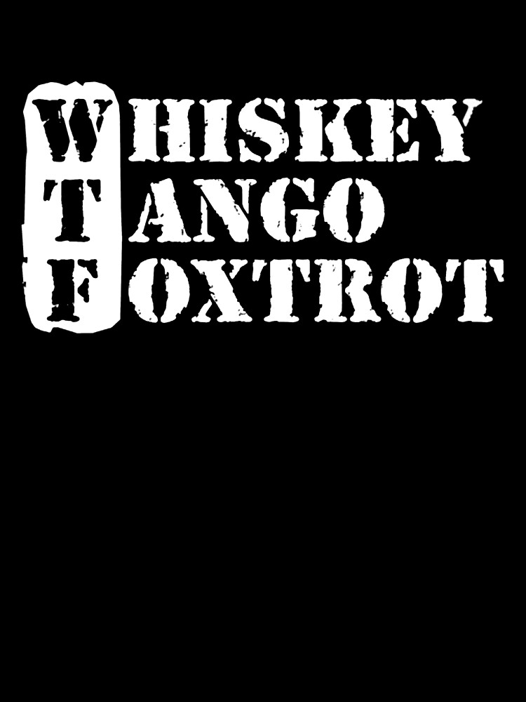 Wtf - Whiskey Tango Foxtrot Unisex Graphic T Shirt  Short Sleeve Tee Everyday Casual Wear 3