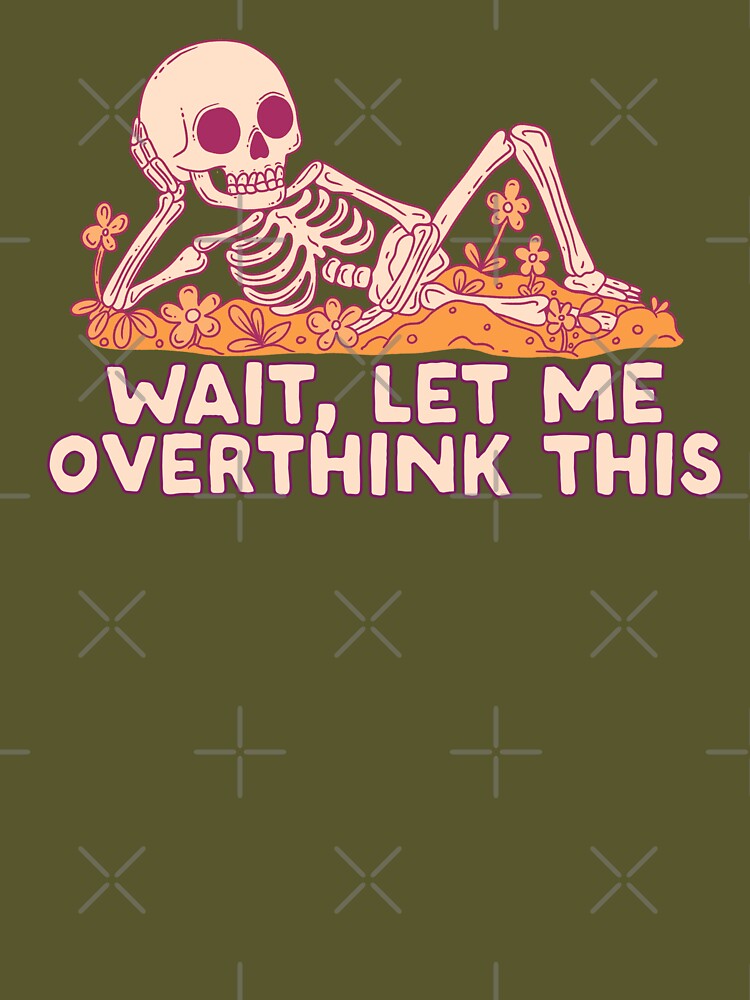 Wait. Let Me Overthink This. Skeleton Unisex Graphic T Shirt Short Sleeve Tee Everyday Casual Wear 3