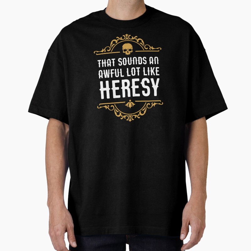Awful Lot Like Heresy Funny Wargaming Meme Unisex Graphic T Shirt Short Sleeve Tee Everyday Casual Wear
