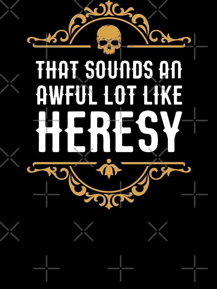 Awful Lot Like Heresy Funny Wargaming Meme Unisex Graphic T Shirt Short Sleeve Tee Everyday Casual Wear 3