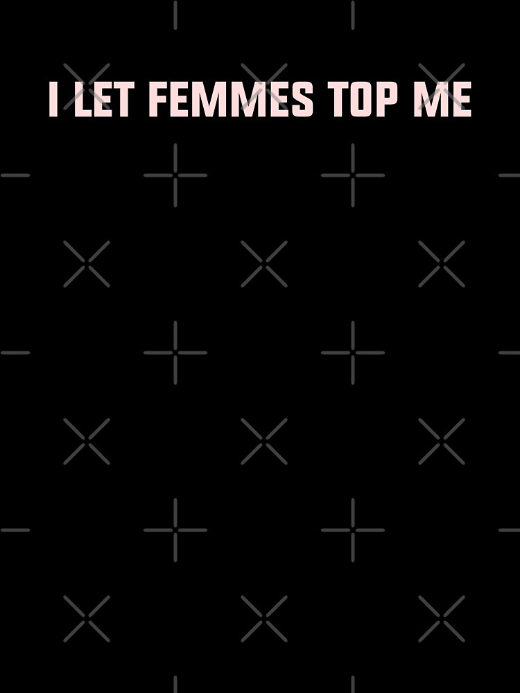 I Let Femmes Top Me Lesbian Girlfriend Not So Subtle Design Unisex Graphic T Shirt Short Sleeve Tee Everyday Casual Wear 3