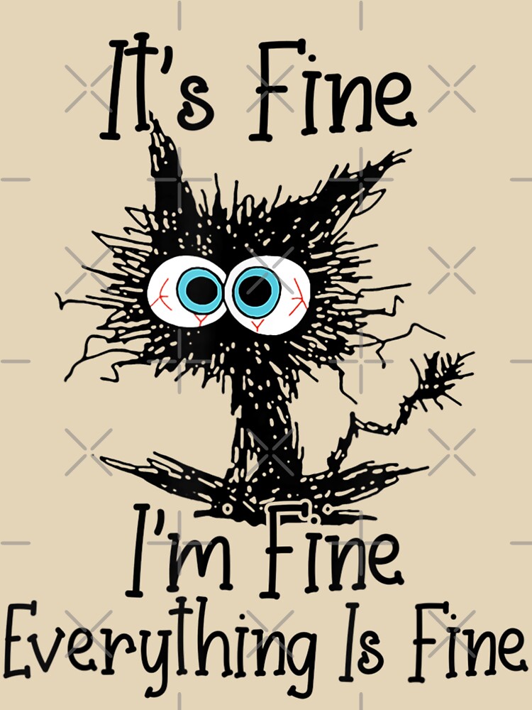 It'S Fine I'M Fine Everything Is Fine Funny Cat  Unisex Graphic T Shirt  Short Sleeve Tee Everyday Casual Wear 3