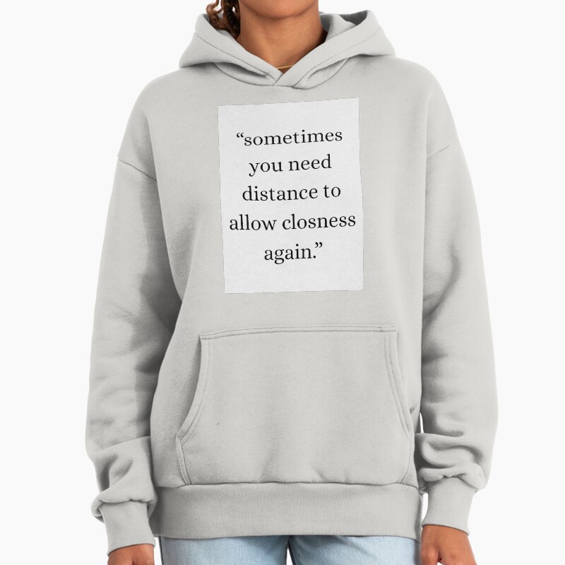 Quite Quote Shop - "Sometimes You Need Sistance To Allow Closure Again." Unisex Hoodie Pullover Casual Streetwear Graphic Print 2