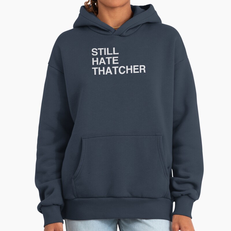 Still Hate Thatcher Unisex Hoodie Pullover Casual Streetwear Graphic Print 2