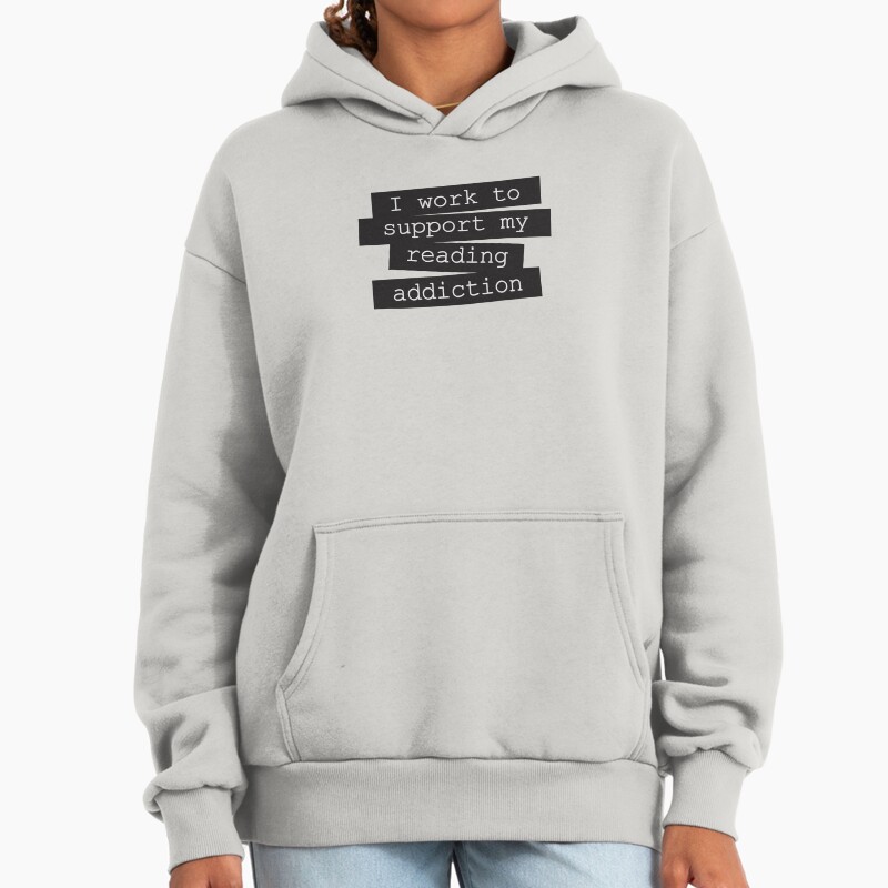 I Work To Support My Reading Addiction - Book Quote Unisex Hoodie Pullover Casual Streetwear Graphic Print 2