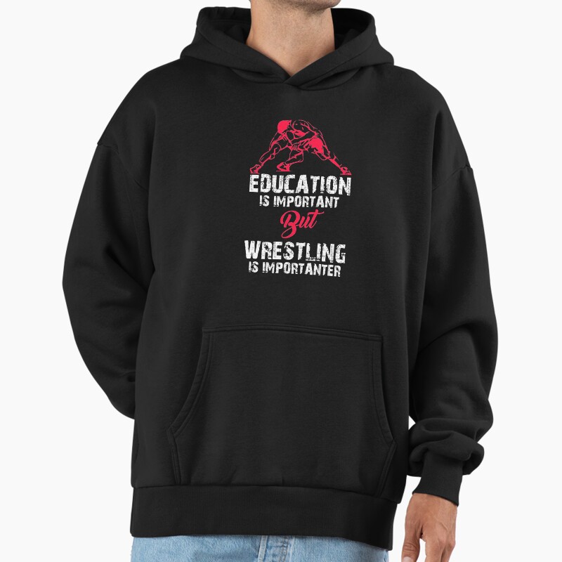 Education Is Important But Wrestling Is Importanter, Funny Wrestling Shirt Unisex Hoodie Pullover Casual Streetwear Graphic Print