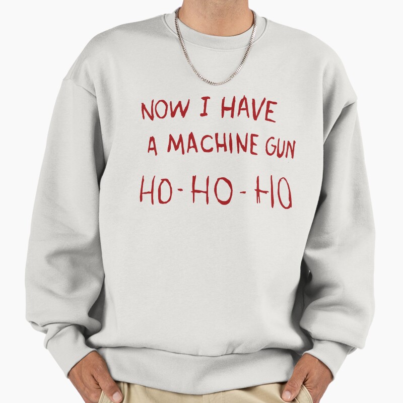 Now I Have A Machine Gun Unisex Sweater Crewneck Pullover Casual Streetwear Graphic Print