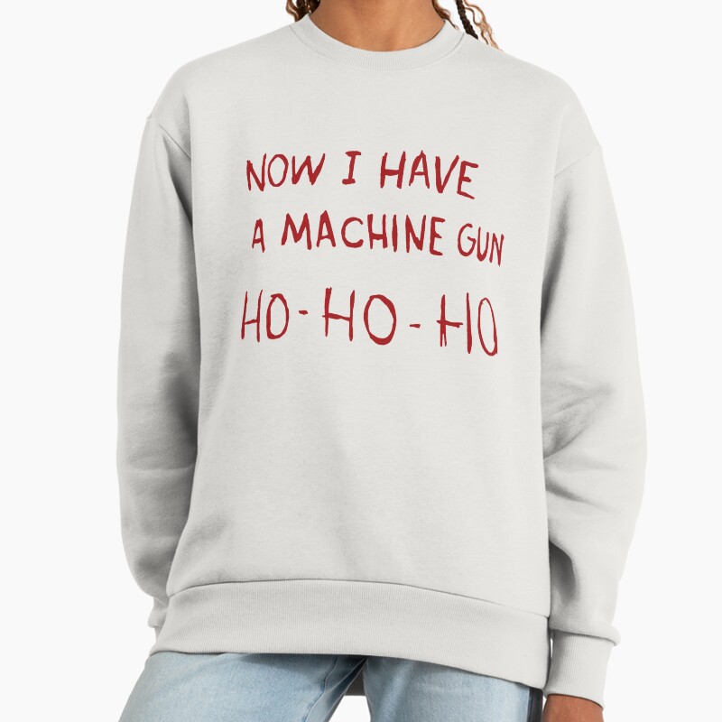 Now I Have A Machine Gun Unisex Sweater Crewneck Pullover Casual Streetwear Graphic Print 2