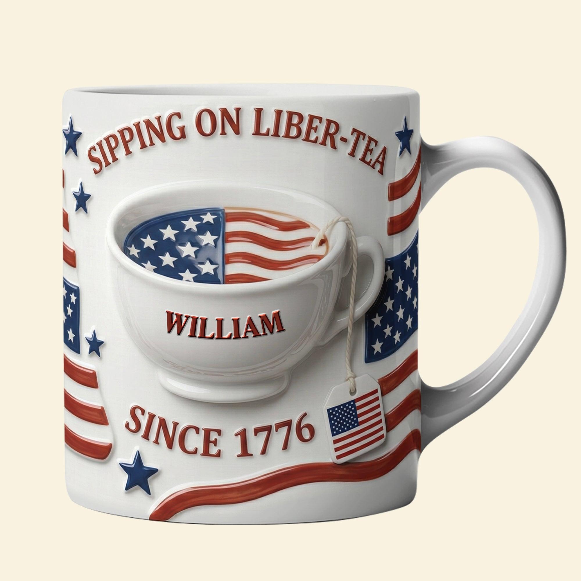 Personalized Sippin' On Liber-Tea Mug, Custom Name Patriotic Coffee Cup, Since 1776, 250th USA Anniversary Gift, 3D Inflated Effect Print 2D Mug, Unique Gift 4