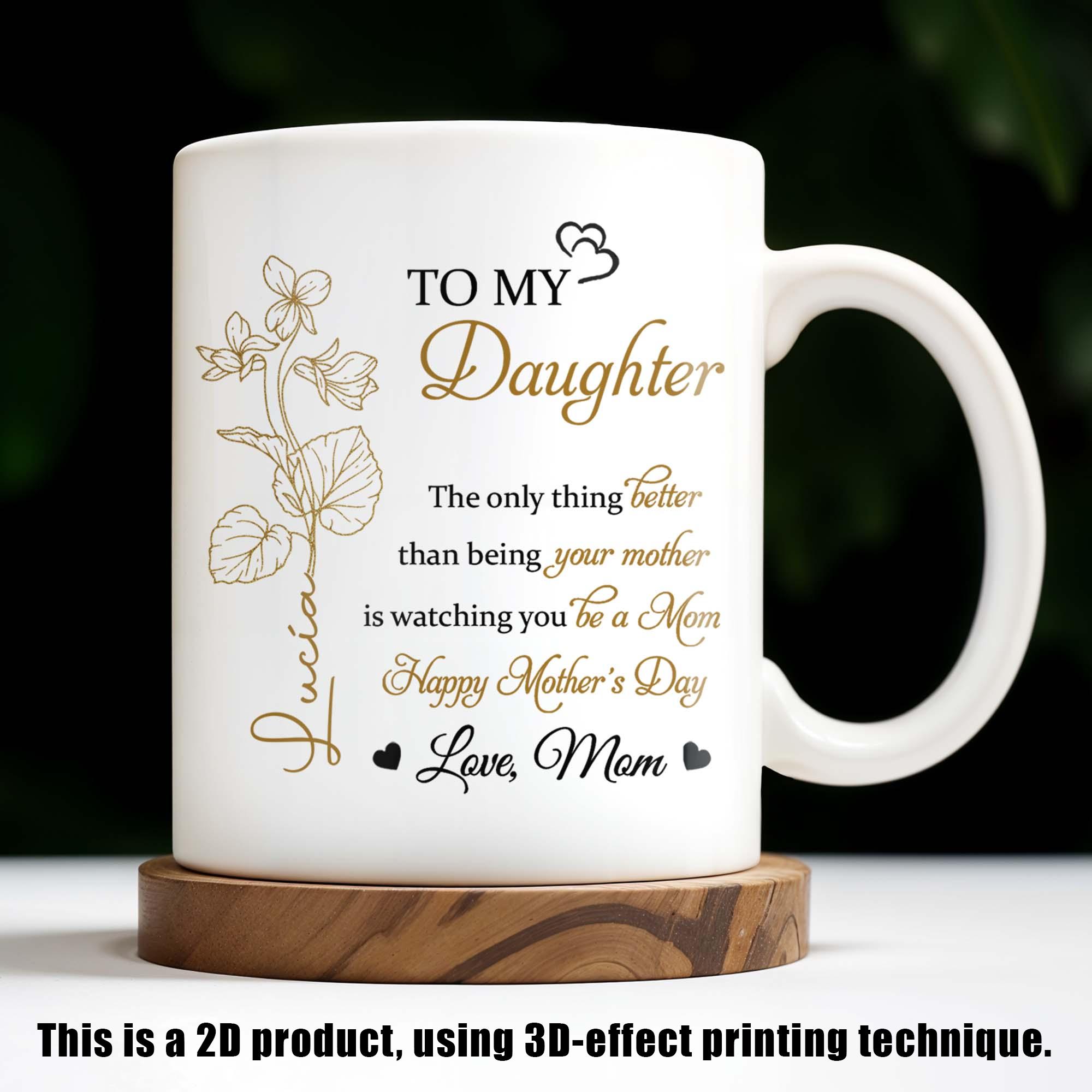 Personalized To My Daughter Quote Mug, Custom Name Mother's Day Gift, Watching You Be A Mom, 3D Inflated Effect Print 2D Ceramic Mug, Unique Mom To Daughter Gift Idea 2