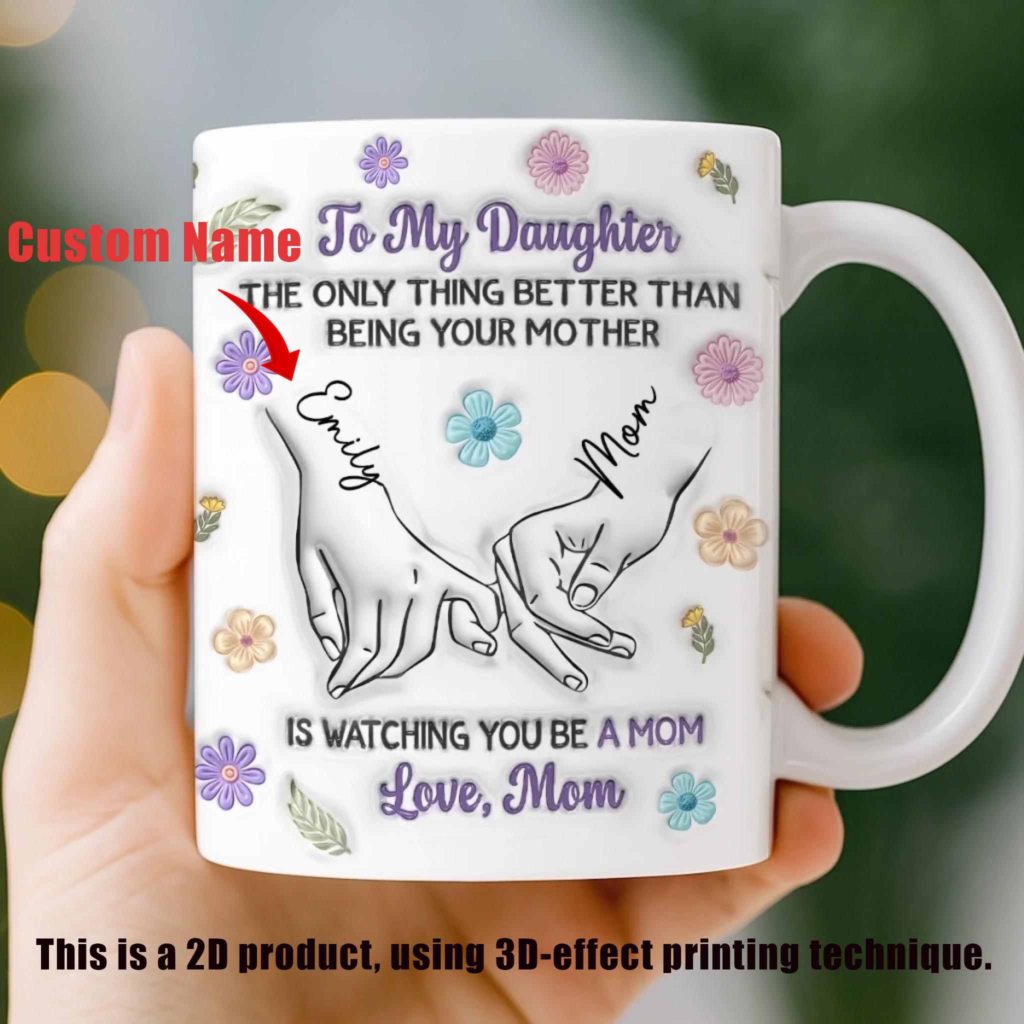 Personalized To My Daughter Mug, Custom Name Watching You Be A Mom Coffee Cup, Mother's Day Gift, 3D Inflated Effect Print 2D Ceramic Mug, Sentimental New Mom Gift 2
