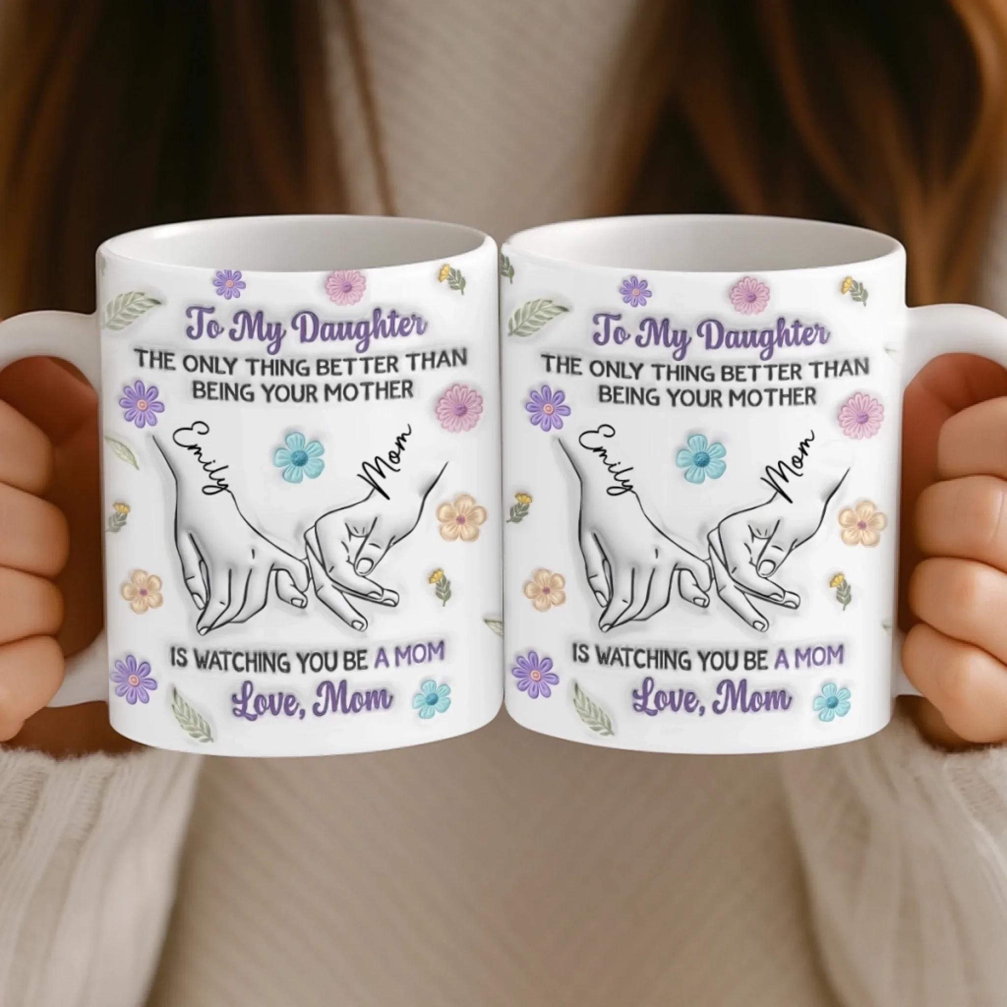 Personalized To My Daughter Mug, Custom Name Watching You Be A Mom Coffee Cup, Mother's Day Gift, 3D Inflated Effect Print 2D Ceramic Mug, Sentimental New Mom Gift 4