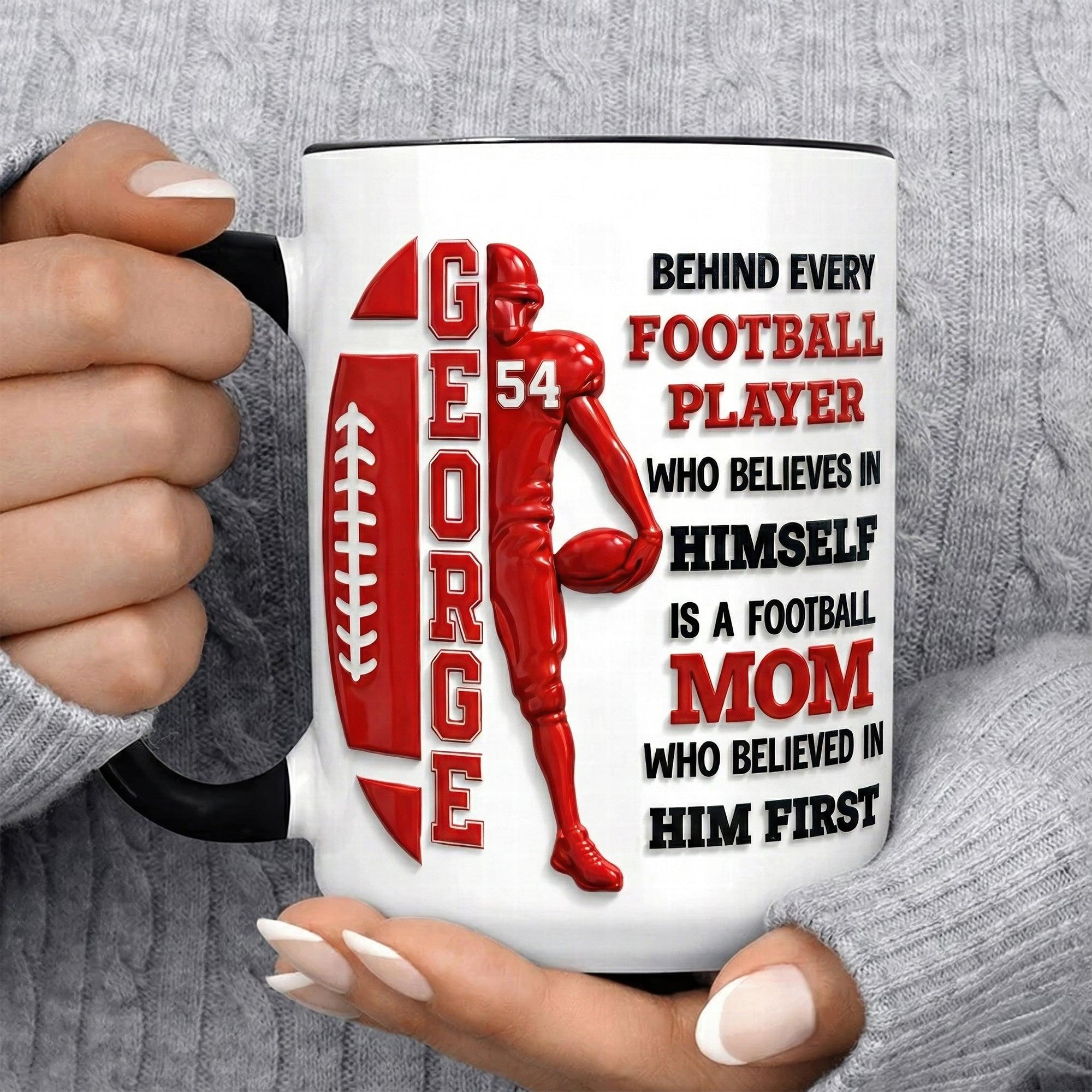 Personalized Behind Every Player Who Believes In Himself Football Mom Dad Mug, Custom Name And Color Coffee Cup, Mother's Day, Father's Day Gift, 3D Inflated Effect Print 2D Ceramic Mug 3