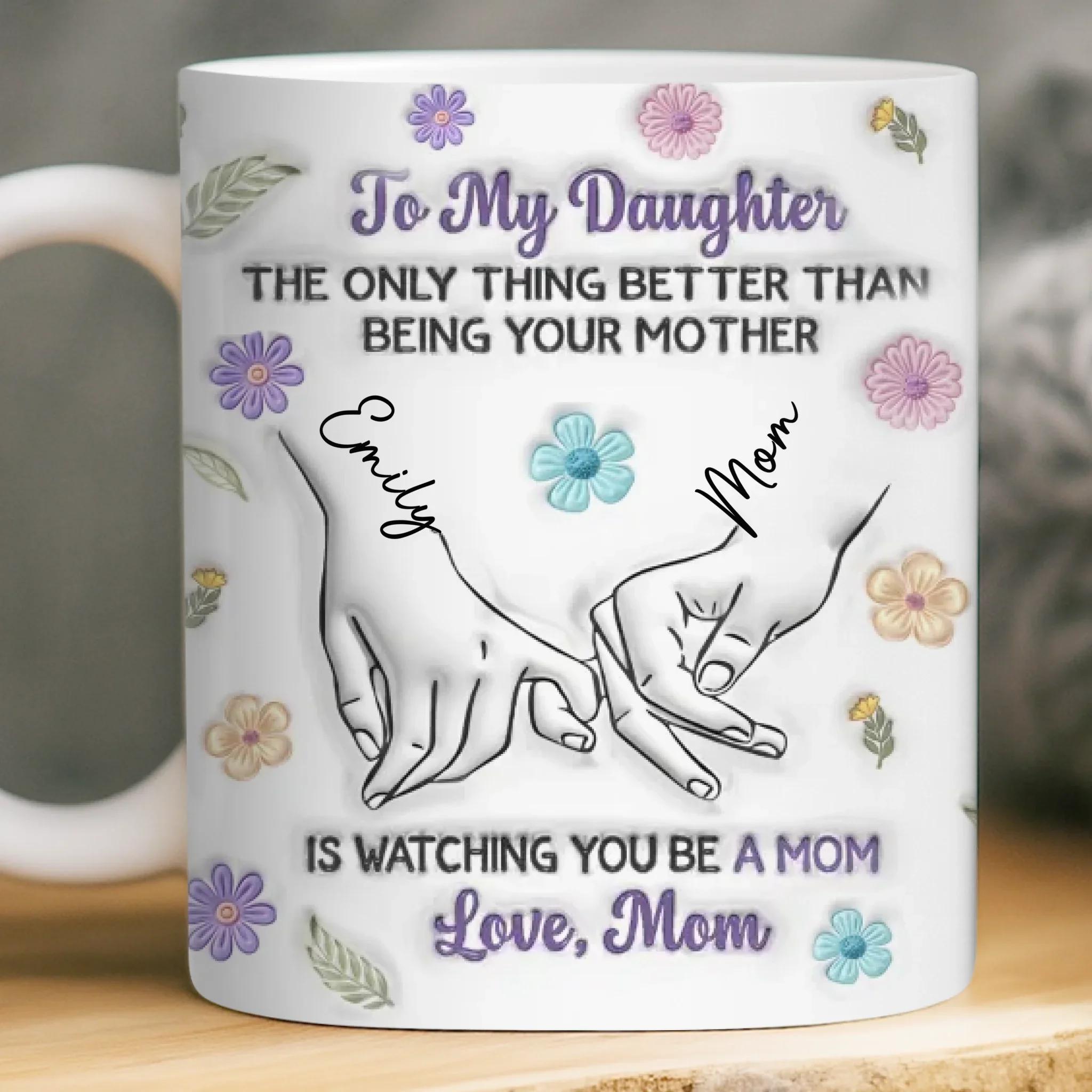 Personalized To My Daughter Mug, Custom Name Watching You Be A Mom Coffee Cup, Mother's Day Gift, 3D Inflated Effect Print 2D Ceramic Mug, Sentimental New Mom Gift 3