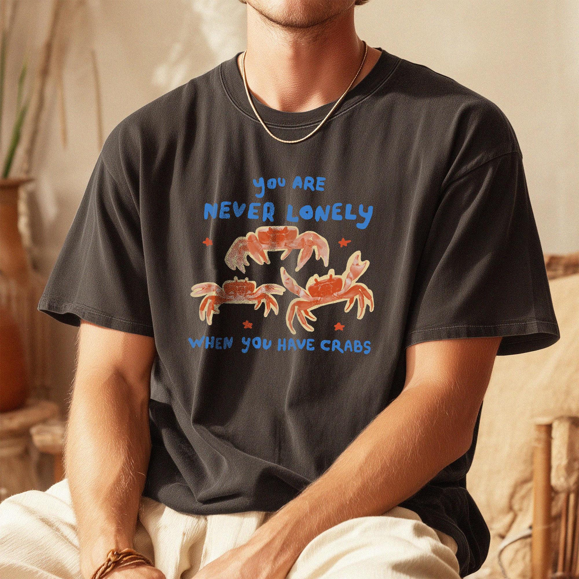 You Are Never Lonely When You Have Crabs Graphic Summer T-Shirt Unisex Funny Dad Joke Apparel Retro Vintage Aesthetic Cream Heavyweight Cotton Loose Tee Top Novelty Gag Gift Ugly Shirt For White Elephant Exchange Gifts Idea 3