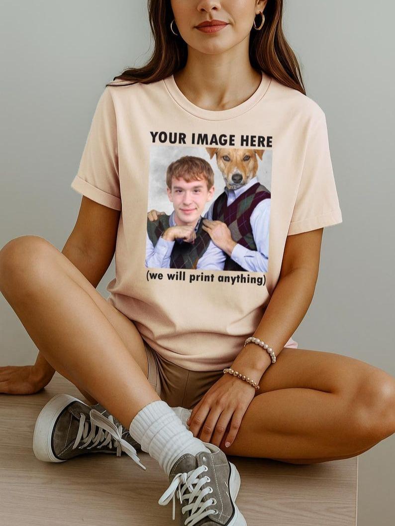 Custom Photo T-shirt, Personalized Funny Pet Portrait Graphic Tee, Step Brothers Parody Style, Your Image Here Design, We Will Print Anything Shirt, Unique Birthday Gag Gift, Retro Vintage Top, 2