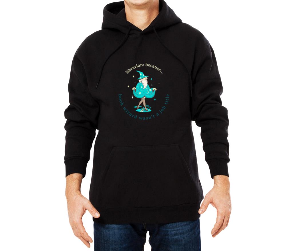 _Librarian_ Because Book Wizard Wasn’t a Job Title - Unisex Hoodie