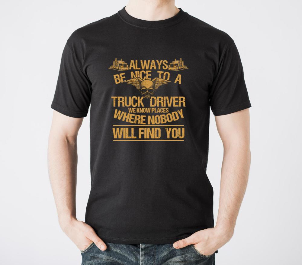 Always Be Nice to a Truck Driver Funny Trucker - Unisex Standard T-Shirt