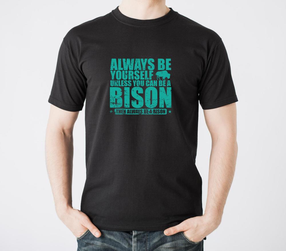 Always be yourself unless you can be a Bison - Unisex Standard T-Shirt