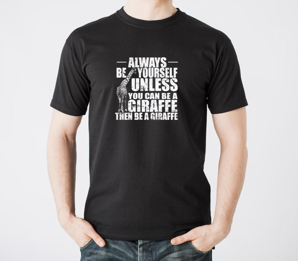 Always be yourself unless you can be a Giraffe - Unisex Standard T-Shirt
