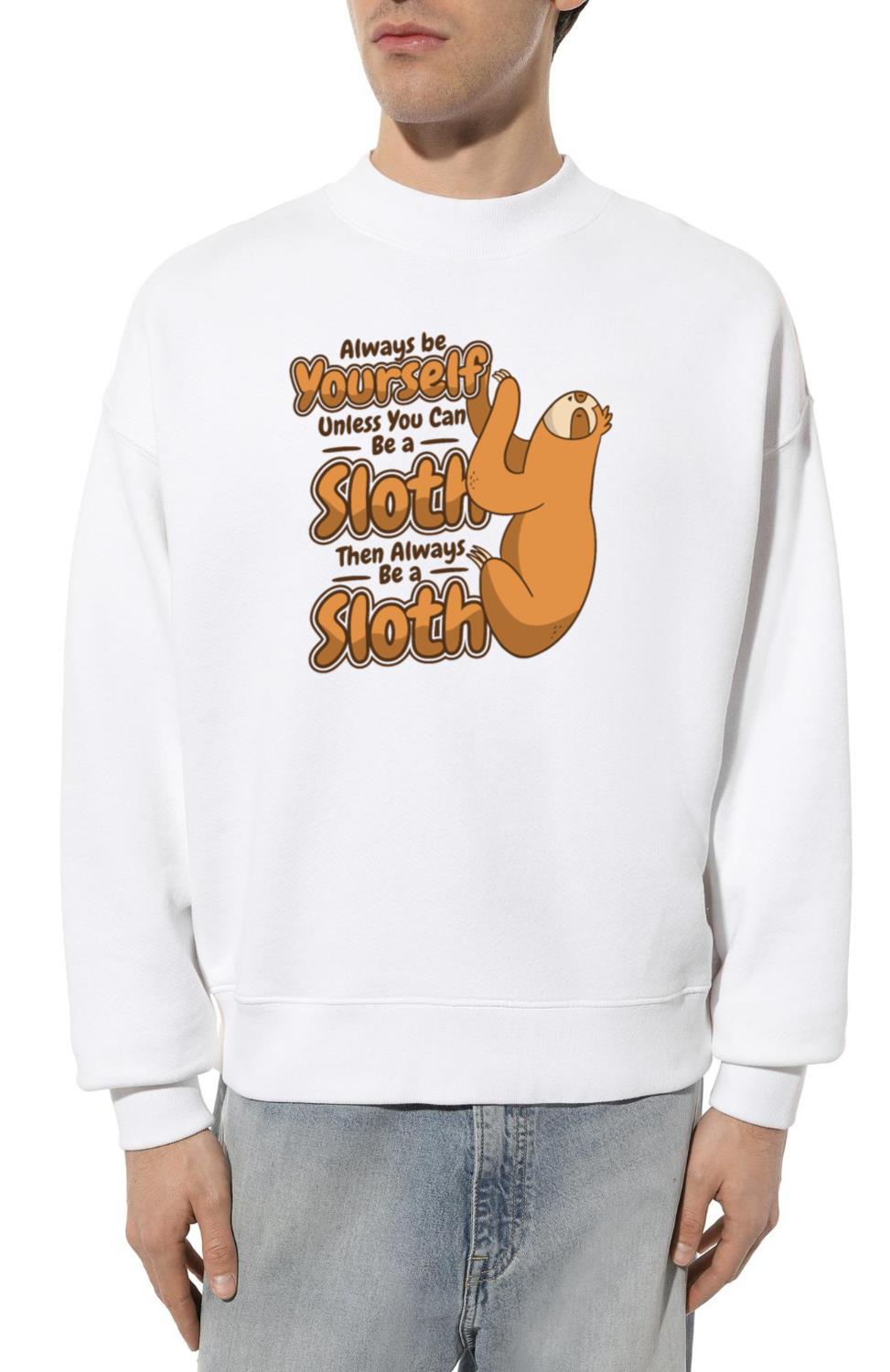 Always Be Yourself Unless You Can Be A Sloth - Unisex Sweatshirt