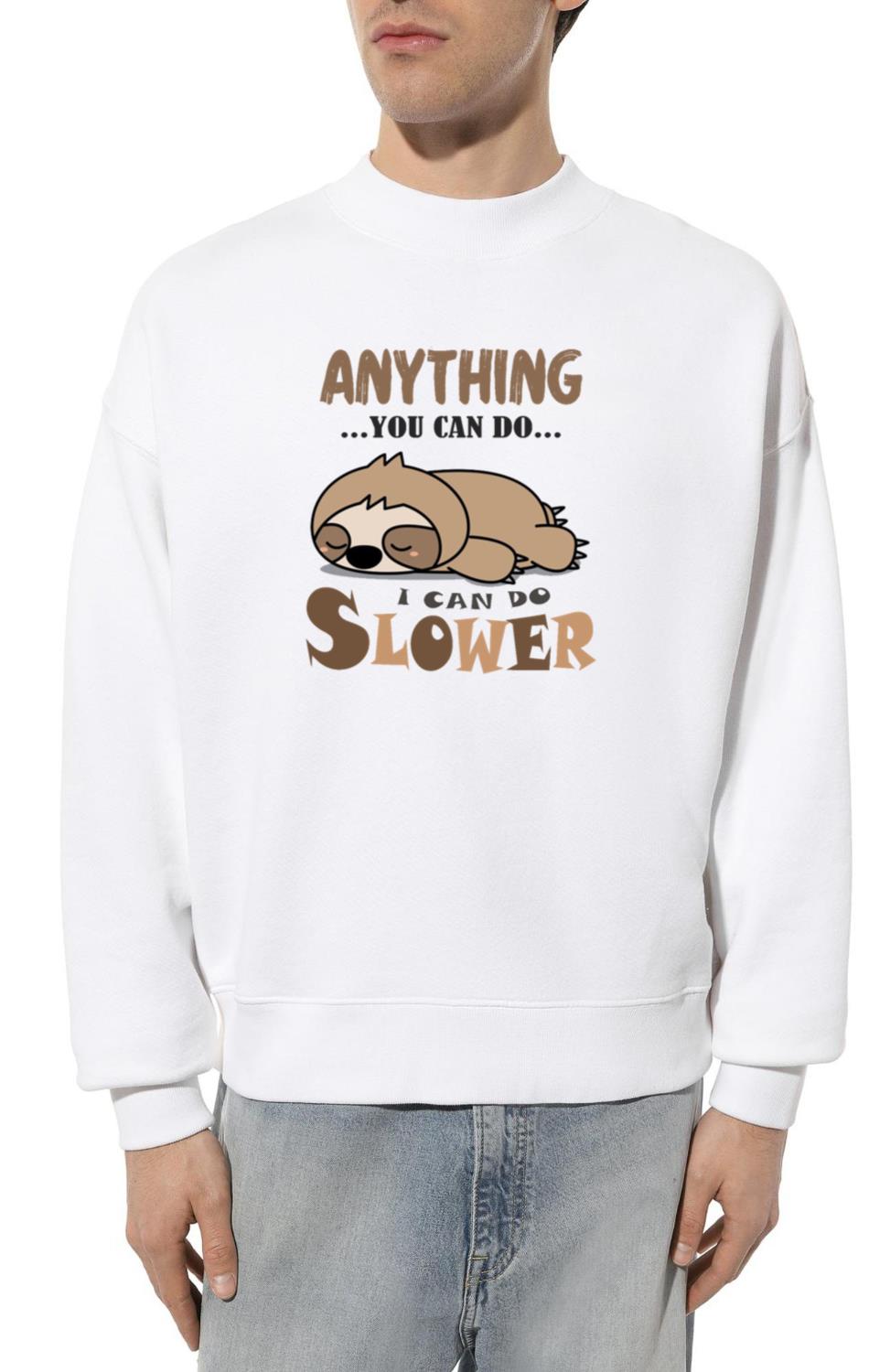 anything you can do i can do slower - Unisex Sweatshirt