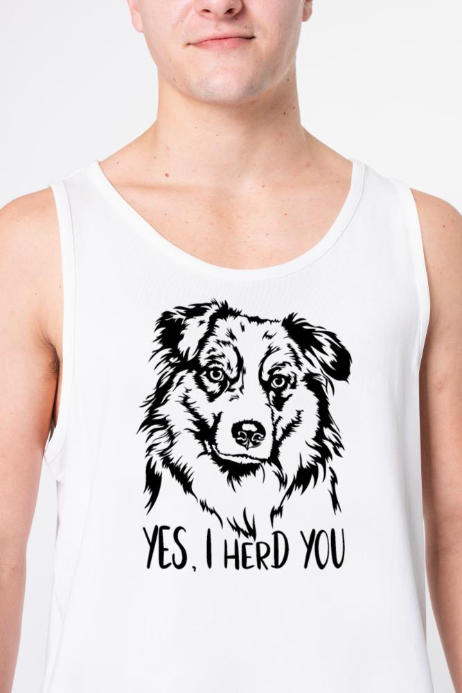 Australian Shepherd Dog Yes I Herd You Dog Quote_1 - Unisex Tank Top