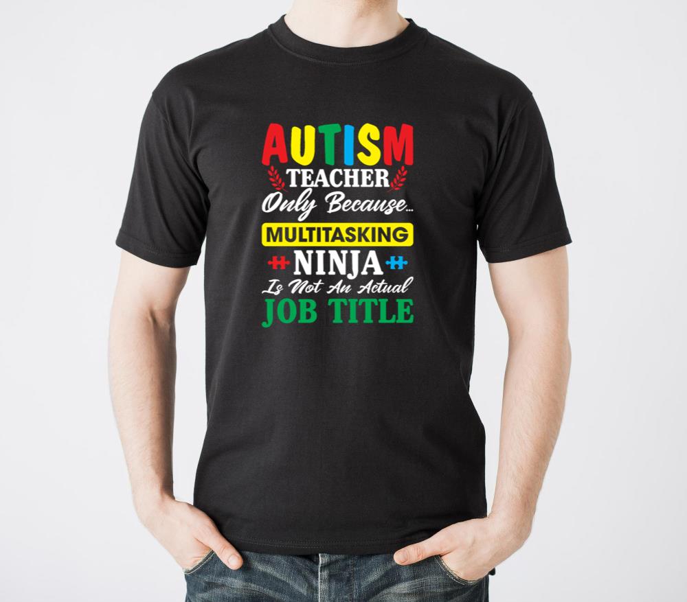 Autism Teacher Only Because Multitasking Ninja - Unisex Standard T-Shirt