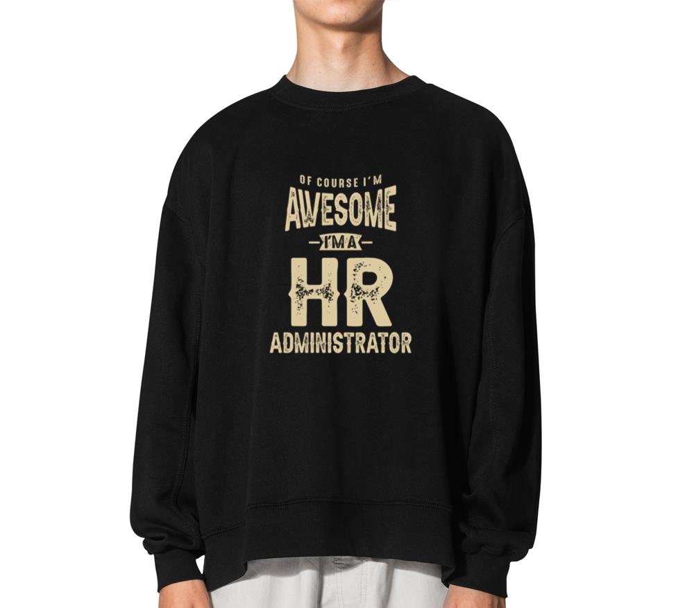Awesome I'm a HR Administrator Funny Job - Unisex Sweatshirt