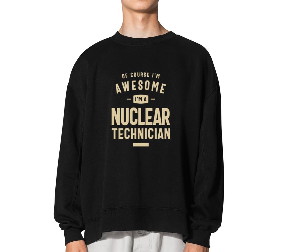 Awesome I'm a Nuclear Technician Funny Job - Unisex Hoodie