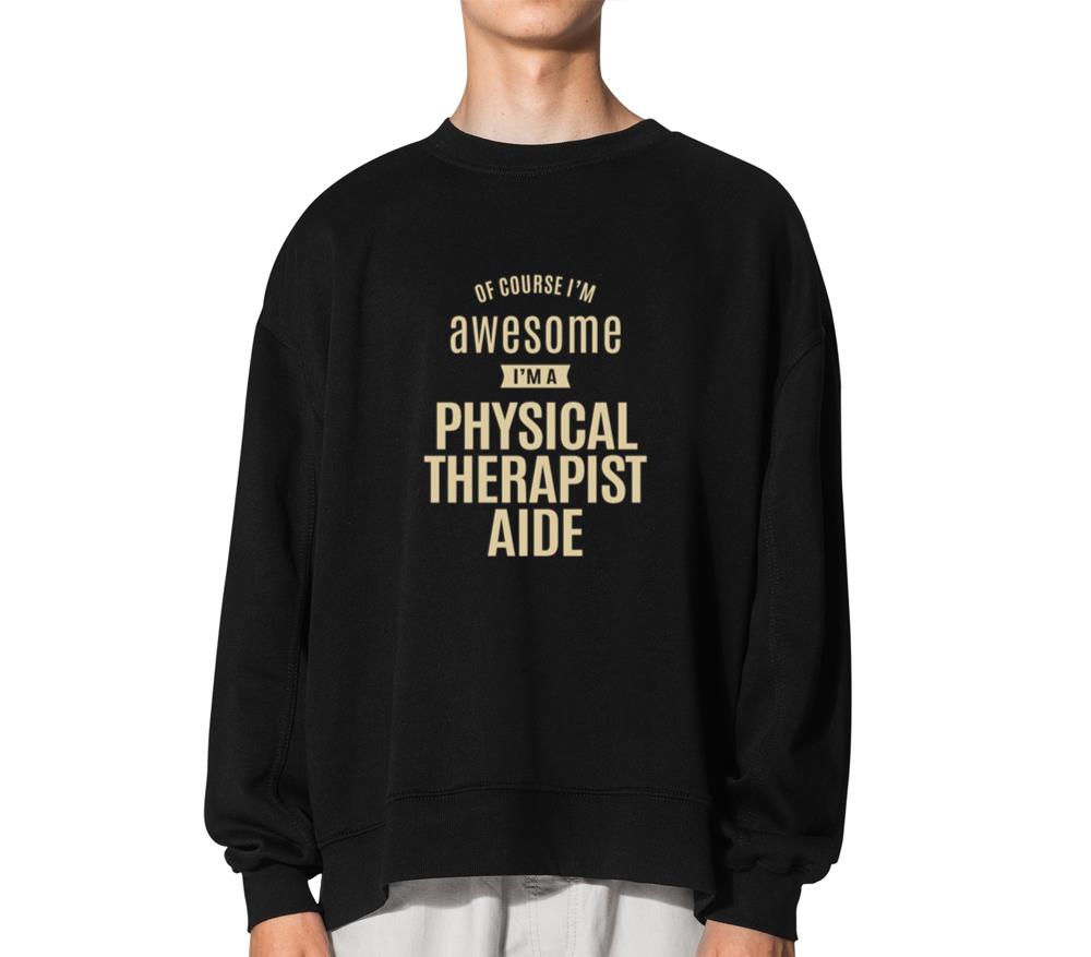 Awesome I'm a Physical Therapist Aide Funny Job - Unisex Hoodie