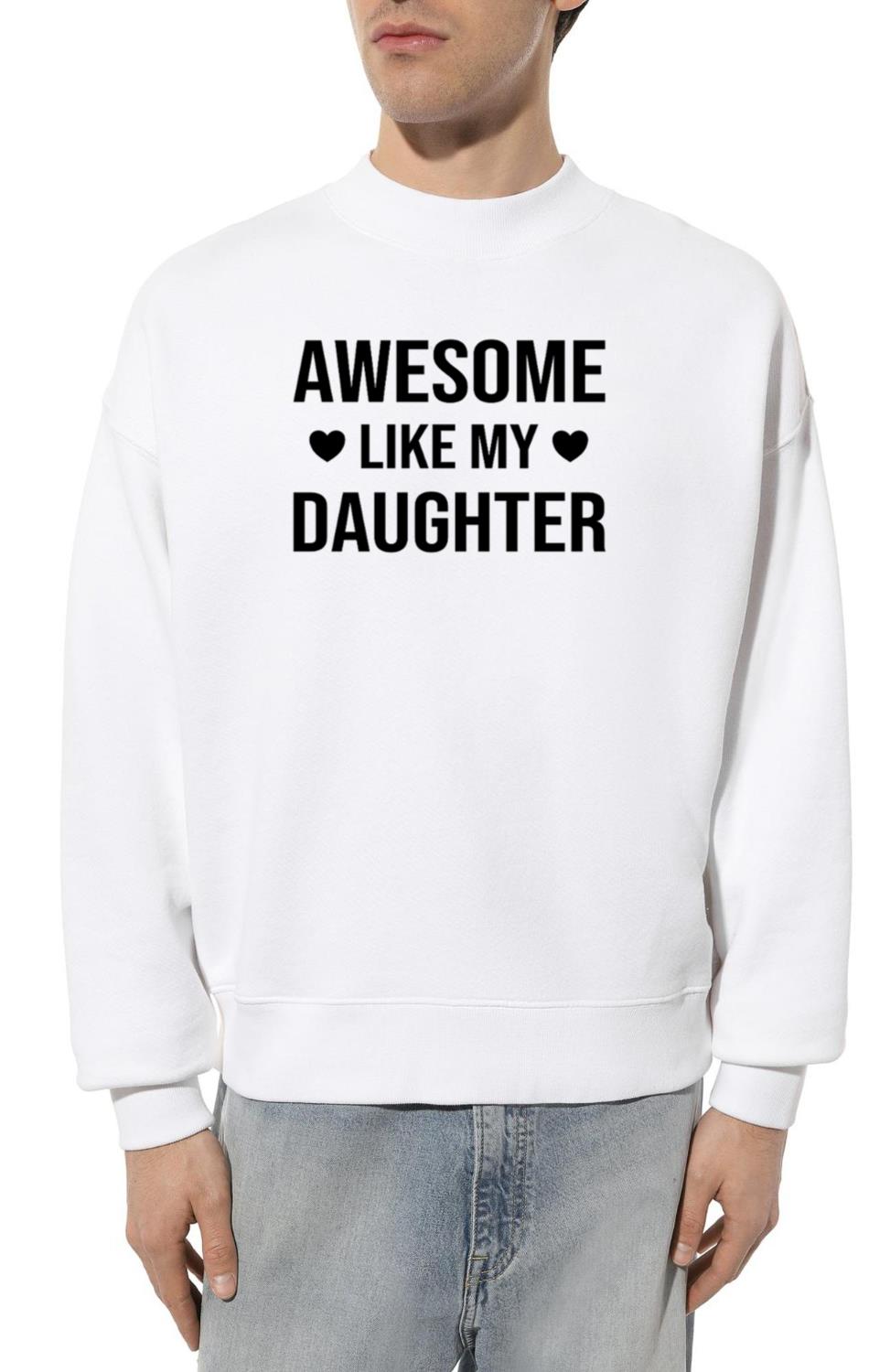Awesome Like My Daughter Father's Day Dad Quote - Unisex Sweatshirt