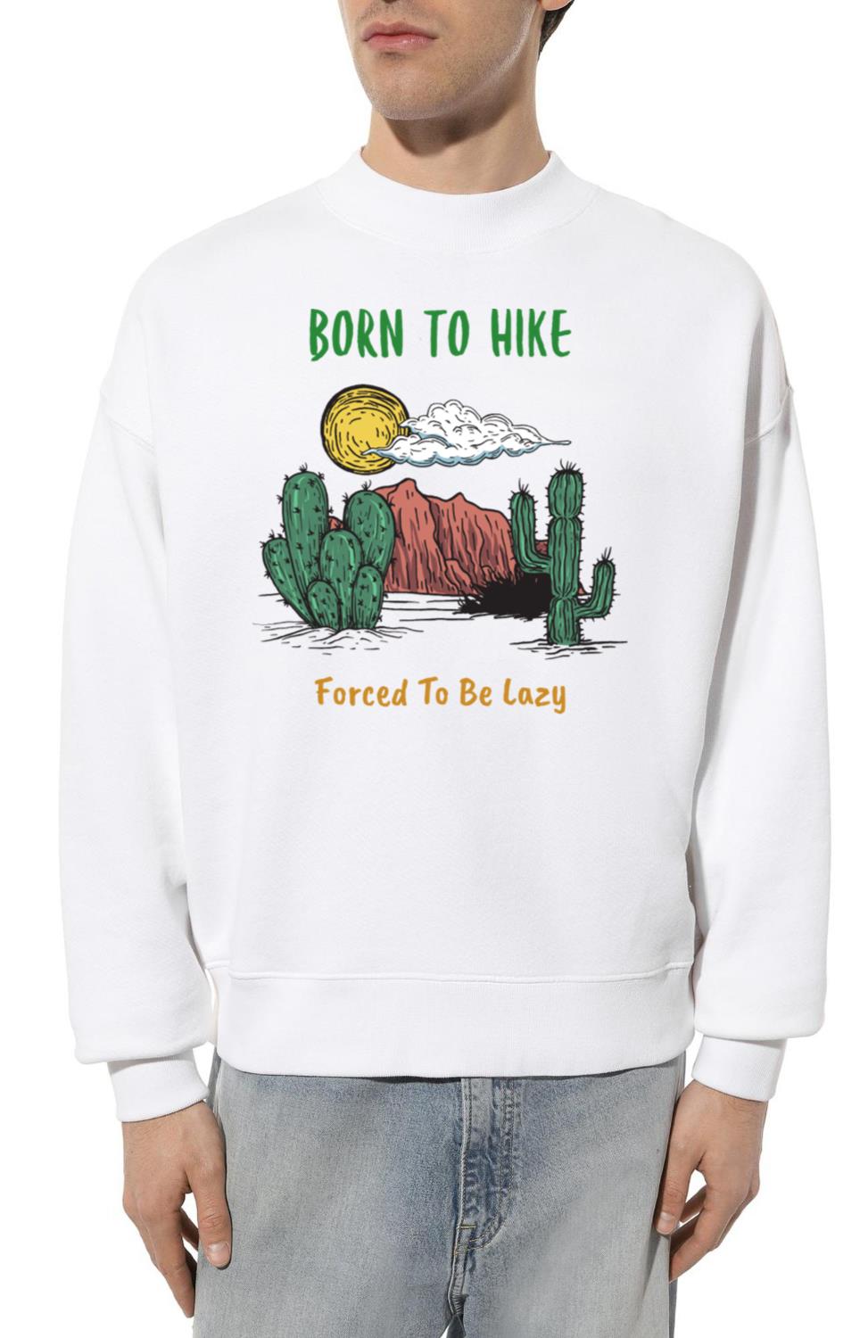 Born to Hike, Forced To Be Lazy Funny - Unisex Sweatshirt