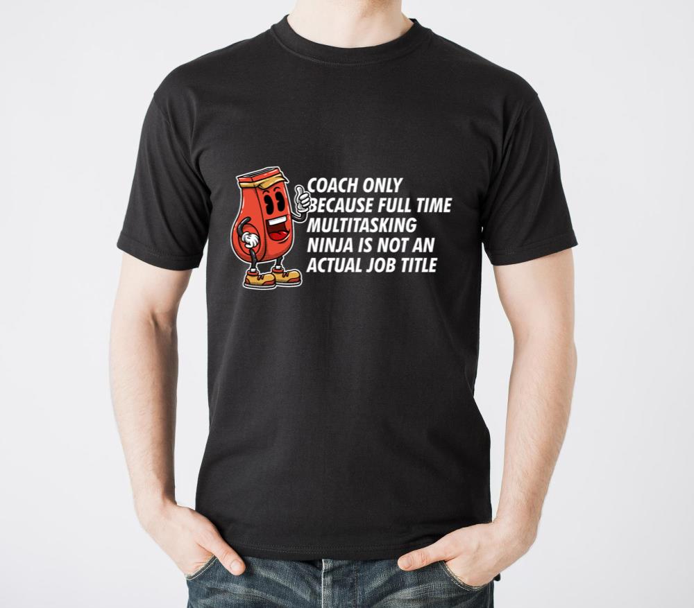 Coach Because Ninja Is Not an Actual Job Title Fun1 - Unisex Standard T-Shirt