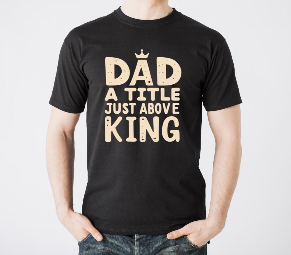 Dad a title just above King - Unisex Standard T-Shirt