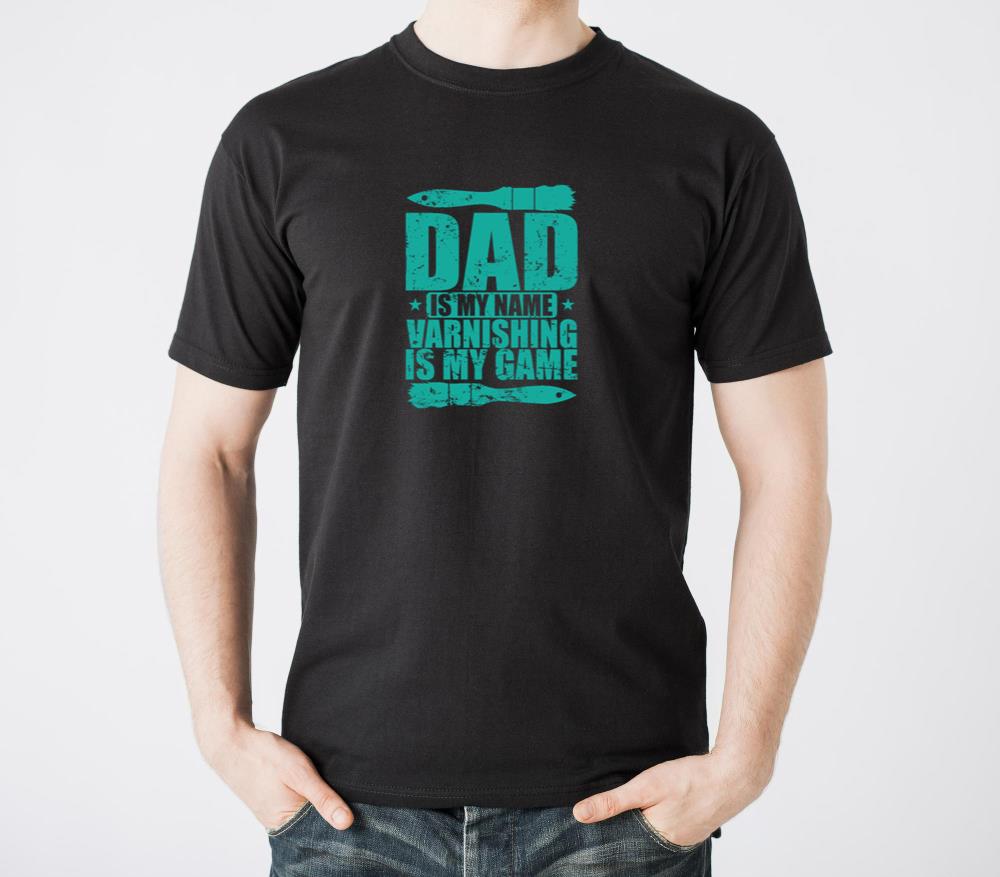 Dad is my Name Varnishing is my Game - Unisex Standard T-Shirt