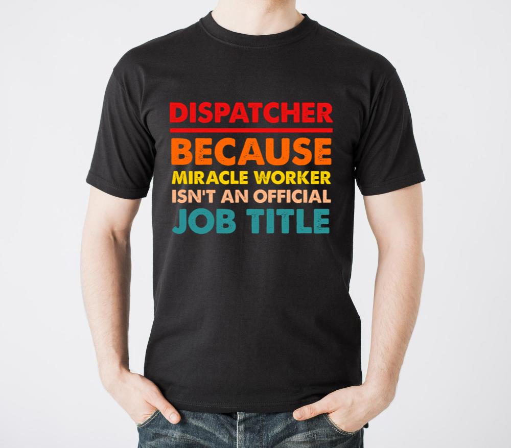 Dispatcher Because Miracle Worker - Unisex Standard T-Shirt