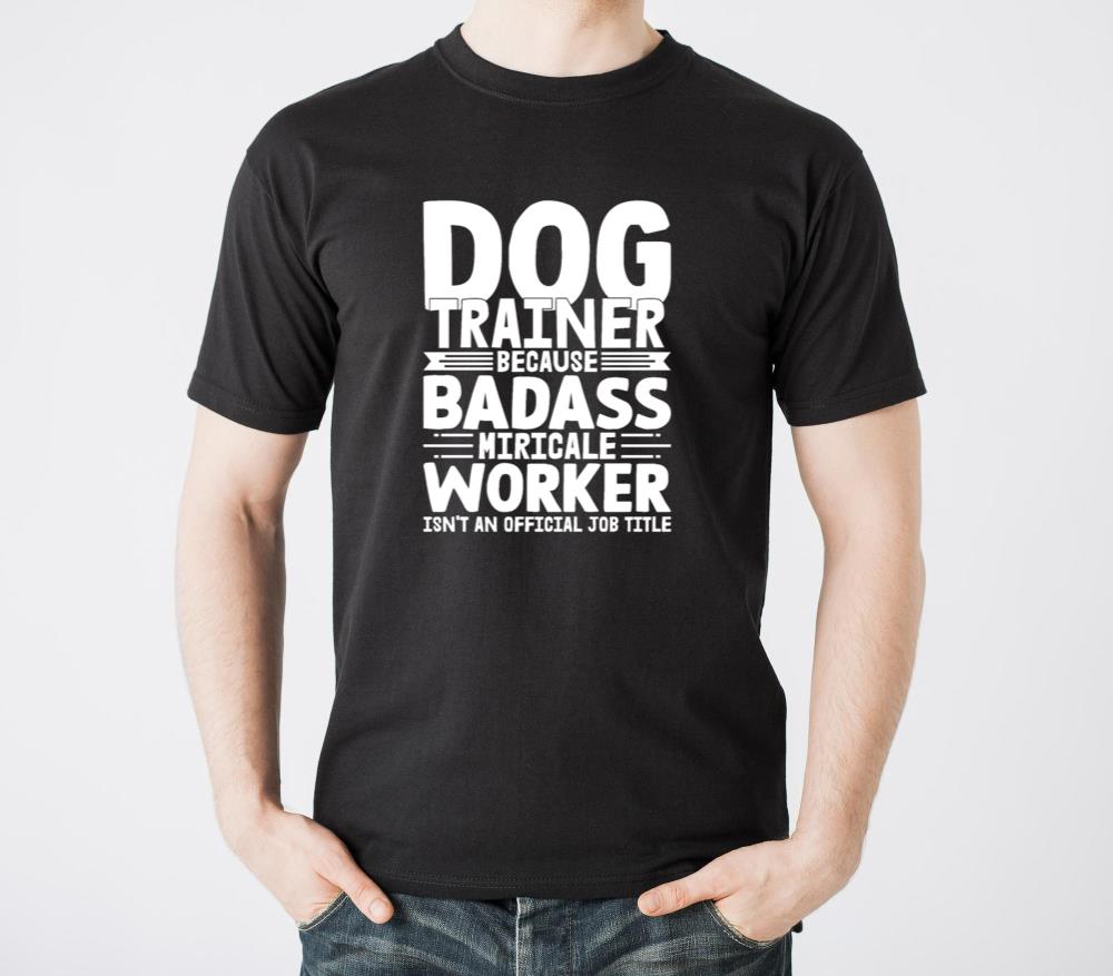 Dog Trainer Because Badass Miracle Worker Train Jo - Unisex Standard T-Shirt