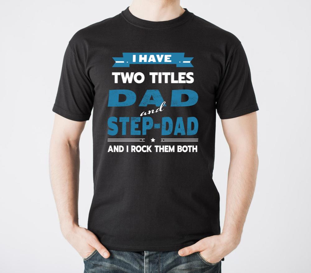 Father s Day I Have Two Titles Dad And Step Dad - Unisex Standard T-Shirt