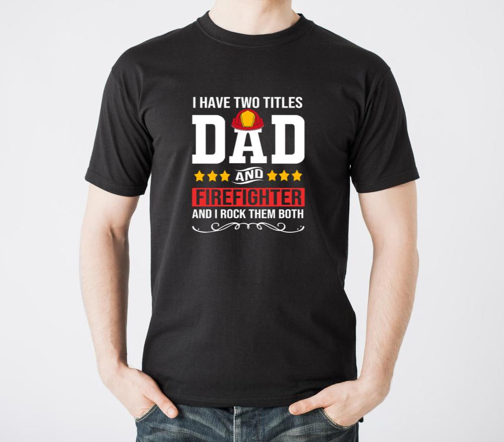 Fathers Day I Have Two Titles Dad And Firefighter - Unisex Standard T-Shirt