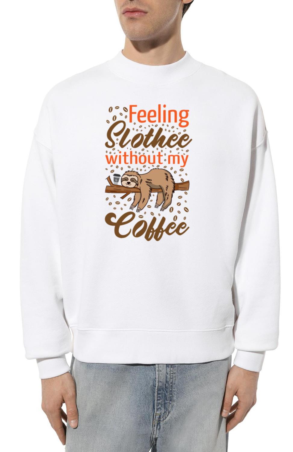 Feeling Slothee without Coffee - Unisex Sweatshirt